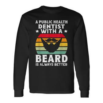 A Public Health Dentist With A Beard Is Always Better Long Sleeve T-Shirt | Mazezy