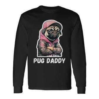 Pug Daddy Moody Cool Pug Dog Pugs Lover Long Sleeve T-Shirt - Seseable