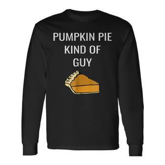 Pumpkin Pie Kind Of Guy Food Lover Pumpkin Long Sleeve T-Shirt | Mazezy