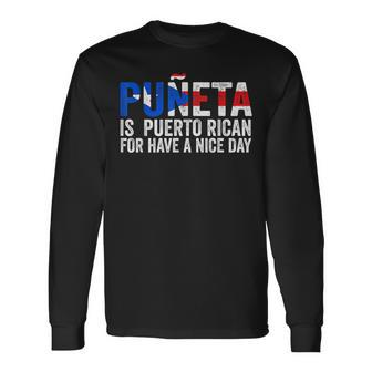 Puñeta Is Puerto Rican For Have A Nice Day Puerto Rico Long Sleeve T-Shirt | Mazezy