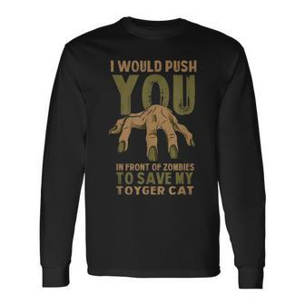 Push You In Zombies To Save My Toyger Cat Halloween Long Sleeve T-Shirt T-Shirt | Mazezy