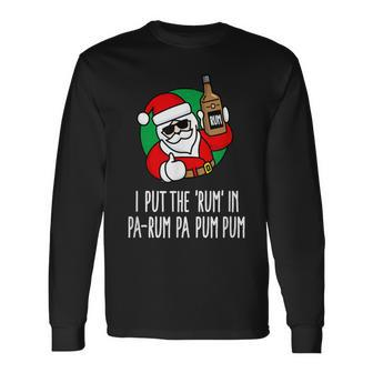 I Put The Rum In Pa-Rum Pa Pum Pum Pun Christmas Santa Long Sleeve T-Shirt - Monsterry DE