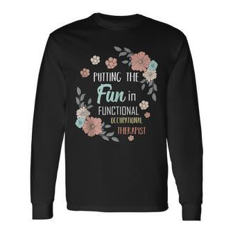 Putting The Fun In Functional Occupational Therapist Quotes Long Sleeve T-Shirt | Mazezy