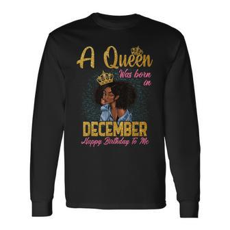 A Queen Was Born In December Happy Birthday To Me Long Sleeve T-Shirt | Mazezy