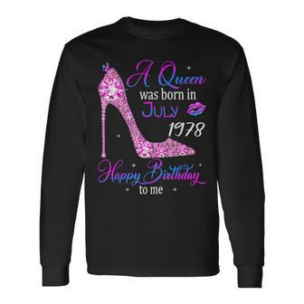 A Queen Was Born In July 1978 Happy 45Th Birthday To Me Long Sleeve T-Shirt - Monsterry