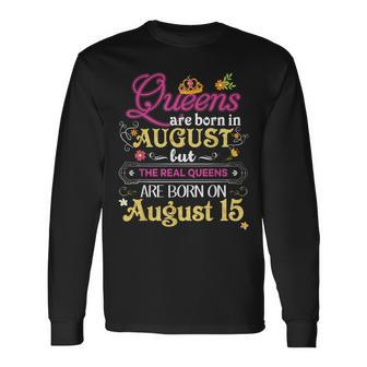 Queens Are Born In August But The Real On 15 15Th Birthday Long Sleeve T-Shirt | Mazezy