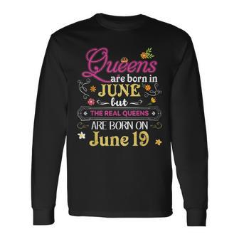 Queens Are Born In June But The Real On 19 19Th Birthday Long Sleeve T-Shirt - Seseable