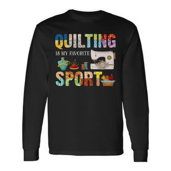 Quilting Is My Favorite Sport Sewing Kit Quilter Saying Fun Long Sleeve T-Shirt T-Shirt | Mazezy