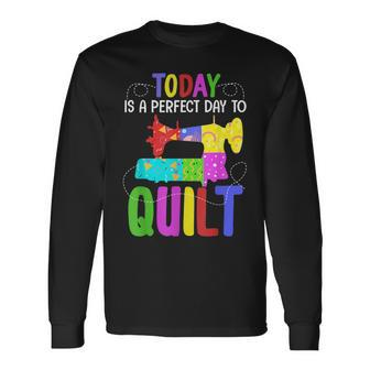 Quilting Sewing Quote A Perfect Day To Quilt Long Sleeve T-Shirt T-Shirt | Mazezy