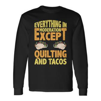 Quilting And Tacos Are Not In Moderation Quote Quilt Long Sleeve T-Shirt | Mazezy CA