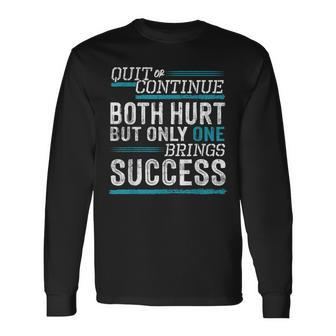 Quit Or Continue Both Hurt But Only One Success On Back Long Sleeve T-Shirt - Seseable