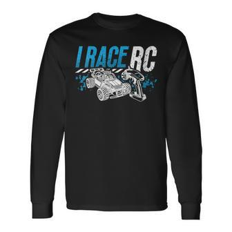 I Race Rc Remote Controlled Car Model Making Rc Model Racing Long Sleeve T-Shirt | Mazezy