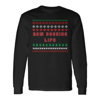 Raw Dogging Life Ugly Christmas Sweater Long Sleeve T-Shirt - Monsterry DE