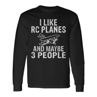 I Like Rc Planes And Maybe 3 People Rc Plane Long Sleeve T-Shirt T-Shirt | Mazezy