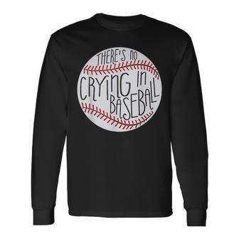There Is No Crying In Baseball Sports Ball Game Baseball Long Sleeve T-Shirt T-Shirt | Mazezy