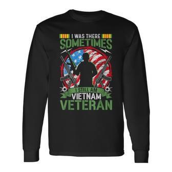I Was There Sometimes I Still Am Vietnam Veteran Long Sleeve T-Shirt - Seseable