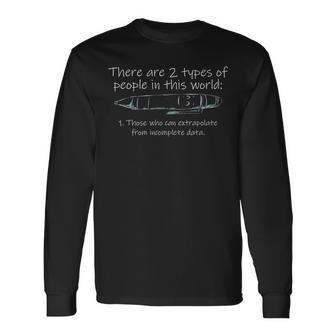 There Are Two Types Of People Those Who Can Extrapolate Long Sleeve T-Shirt | Mazezy