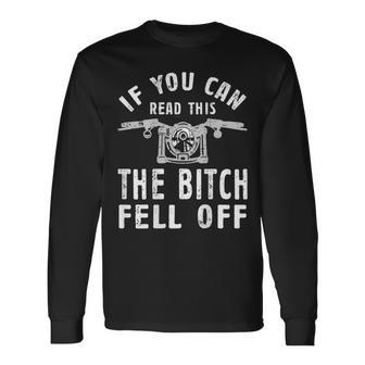 If You Can Read This The Bitch Fell Off For A Biker Long Sleeve T-Shirt | Mazezy