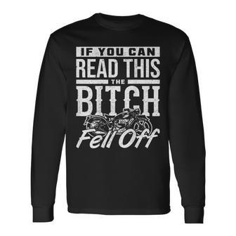 If You Can Read This The Bitch Fell Off Motorcycle Long Sleeve T-Shirt | Mazezy