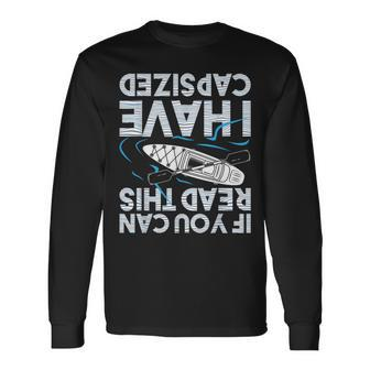 If You Can Read This I Have Capsized Kayak Kayaking Long Sleeve T-Shirt | Mazezy