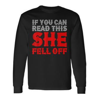 If You Can Read This She Fell Off Biker Motorcycle Long Sleeve T-Shirt | Mazezy
