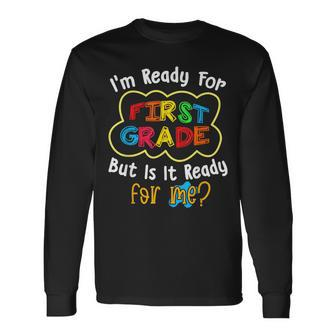 Im Ready For 1St Grade But Is It Ready For Me Long Sleeve T-Shirt T-Shirt | Mazezy