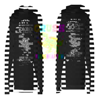 Im Ready To Crush Kindergarten Trex Dinosaur Back To School Kindergarten Long Sleeve T-Shirt | Mazezy