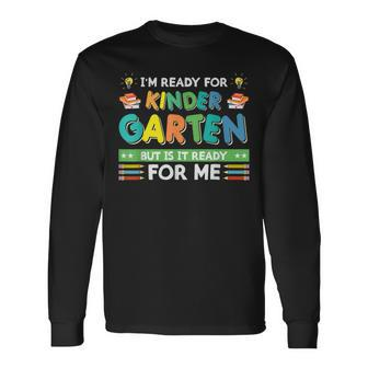 Ready For Kindergarten But Is It Ready For Me Back To School IT Long Sleeve T-Shirt T-Shirt | Mazezy