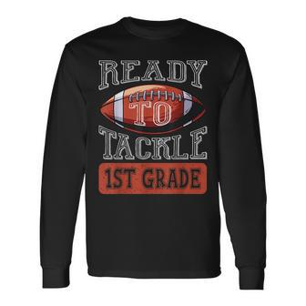 Ready To Tackle 1St Grade Football First Day School Football Long Sleeve T-Shirt T-Shirt | Mazezy