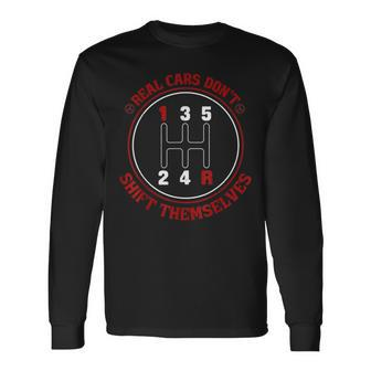 Real Cars Dont Shift Themselves Cars Cars Long Sleeve T-Shirt | Mazezy