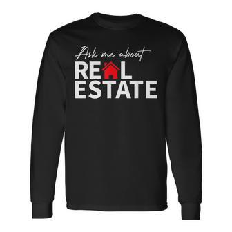 Real Estate Agent Realtors Ask Me About Real Estate Long Sleeve T-Shirt - Seseable