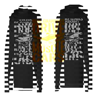 Real Grandpas Drive Muscle Cars Retro Classic Muscle Car Cars Long Sleeve T-Shirt T-Shirt | Mazezy