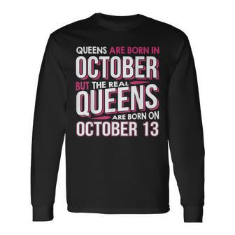 Real Queens Are Born On October 13 13Th Birthday Long Sleeve T-Shirt | Mazezy
