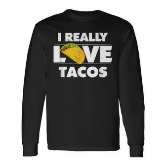 I Really Love Tacos Mexican Food Long Sleeve T-Shirt | Mazezy