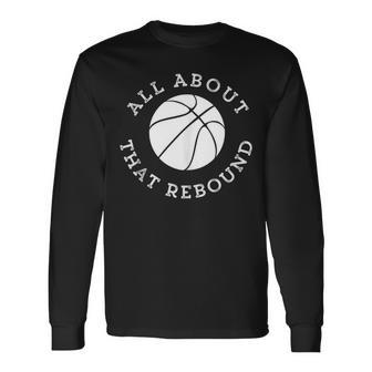 All About That Rebound Motivational Basketball Team Player Long Sleeve T-Shirt T-Shirt | Mazezy