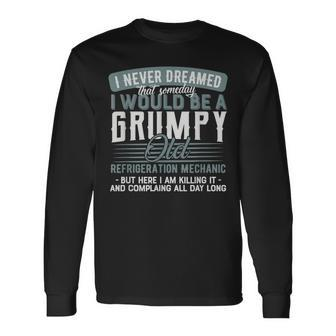Refrigeration Mechanic Grumpy And Old Long Sleeve T-Shirt | Mazezy