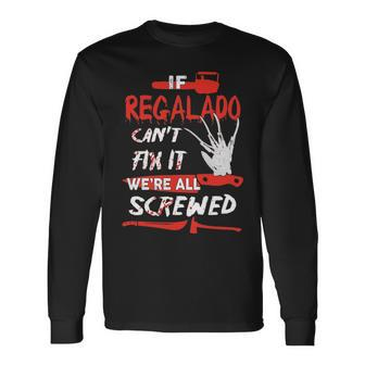 Regalado Name Halloween Horror If Regalado Cant Fix It Were All Screwed Long Sleeve T-Shirt - Seseable