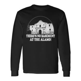 Theres No Basement At The Alamo Inside Joke Meme Long Sleeve T-Shirt | Mazezy