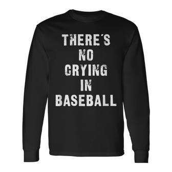 Theres No Crying In Baseball Baseball Long Sleeve T-Shirt | Mazezy