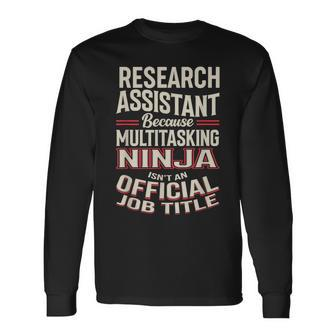 Research Assistant Multitasking Ninja Appreciation Long Sleeve T-Shirt | Mazezy