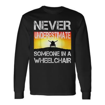 Respectful Never Underestimate Someone In A Wheelchair Long Sleeve T-Shirt - Seseable