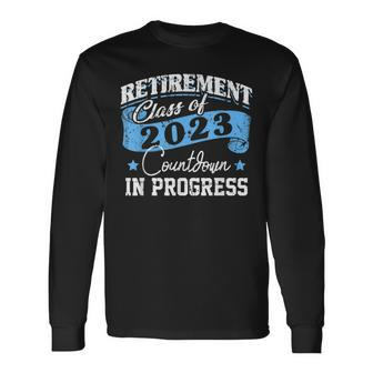 Retirement Class Of 2023 Countdown In Progress Retire Quotes Long Sleeve T-Shirt T-Shirt | Mazezy