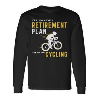 Retirement Plan Bicycle Cycling Humor Graphic Long Sleeve T-Shirt | Mazezy