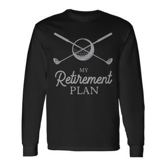 My Retirement Plan Golf White My Retirement Plan Golf White Long Sleeve T-Shirt - Monsterry