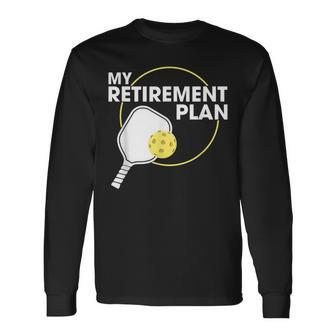 My Retirement Plan Pickleball Slogan Retirement Long Sleeve T-Shirt T-Shirt | Mazezy