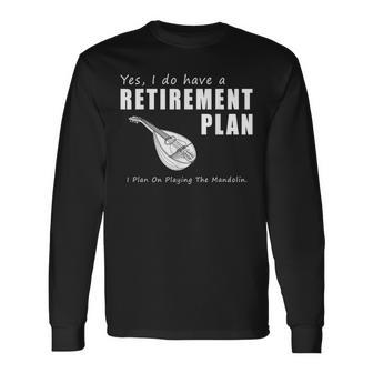 Retirement Plan I Plan On Playing The Mandolin T Long Sleeve T-Shirt | Mazezy