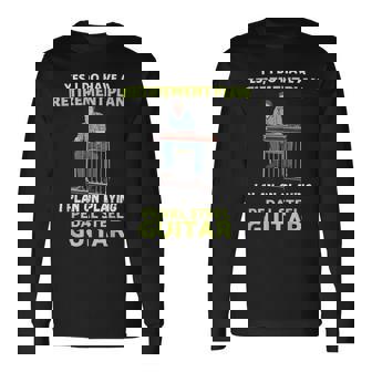 Have A Retirement Plan I Plan On Playing Pedal Sl Guitar Long Sleeve T-Shirt | Mazezy