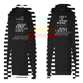 Retro In My Defense I Was Left Unsupervised Cool Long Sleeve T-Shirt | Mazezy