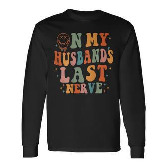 Retro On My Husbands Last Nerve Groovy On Back Long Sleeve T-Shirt T-Shirt | Mazezy