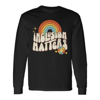 Retro Special Education Inclusion Matters Long Sleeve T-Shirt - Monsterry